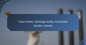 Tests krikets: Battinga secība, komandas sastāvs, maiņas