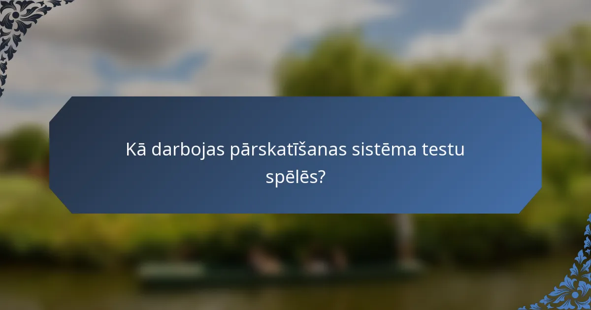Kā darbojas pārskatīšanas sistēma testu spēlēs?
