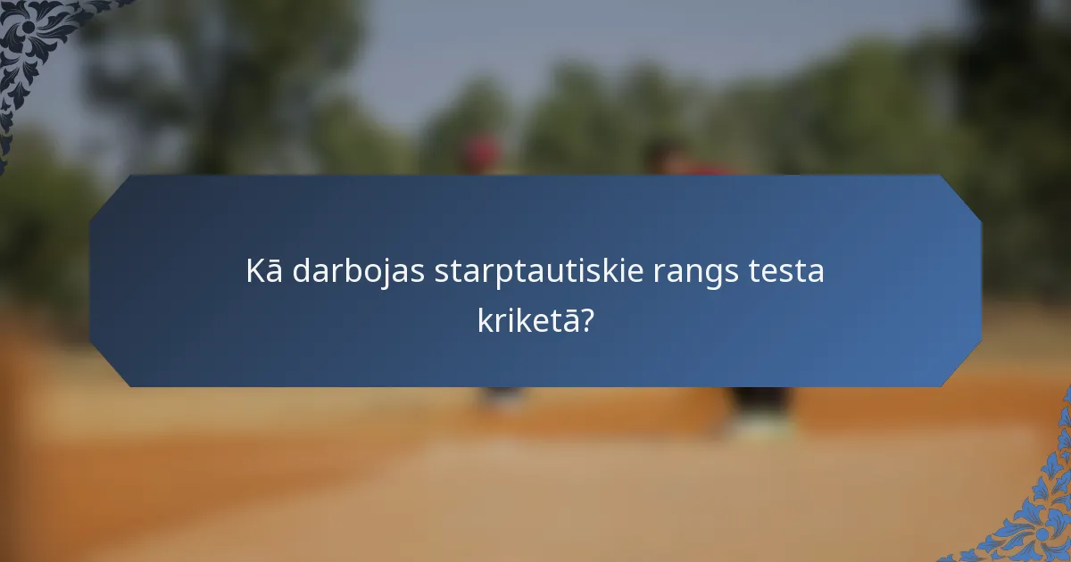Kā darbojas starptautiskie rangs testa kriketā?