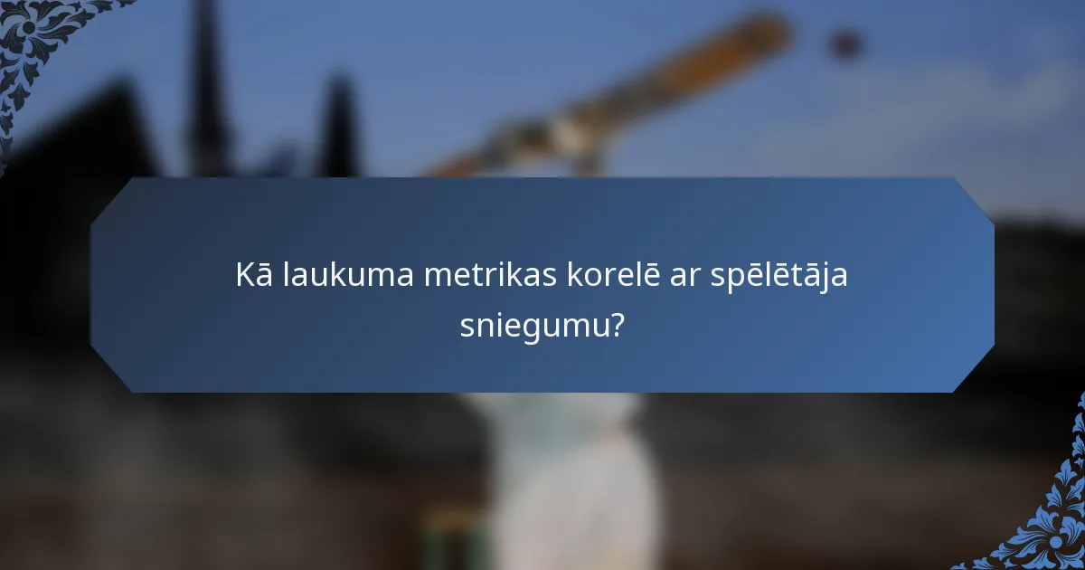 Kā laukuma metrikas korelē ar spēlētāja sniegumu?