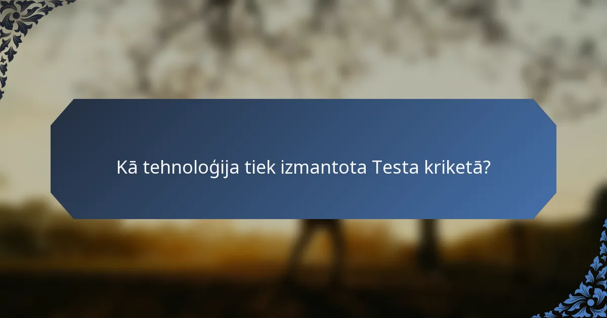Kā tehnoloģija tiek izmantota Testa kriketā?