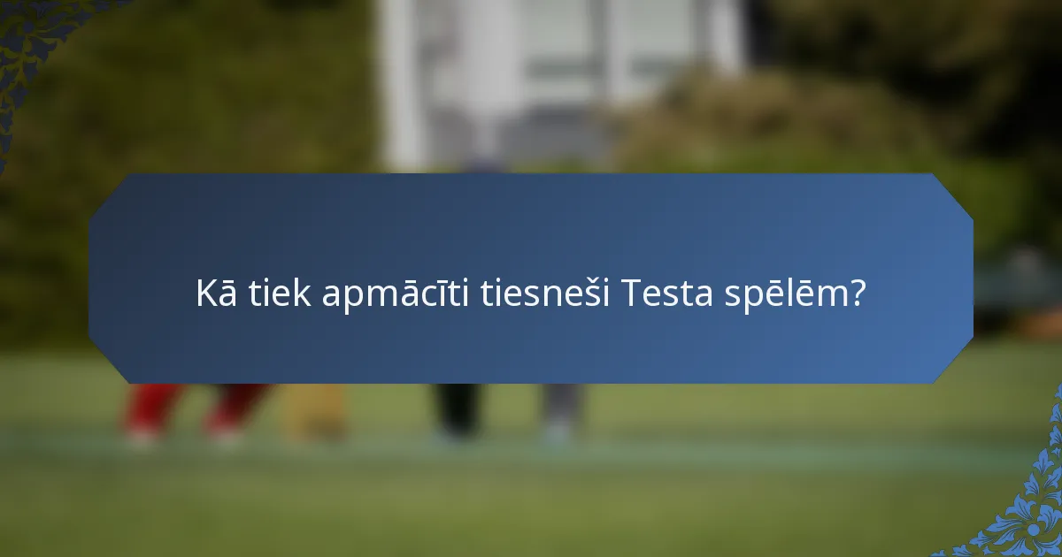 Kā tiek apmācīti tiesneši Testa spēlēm?