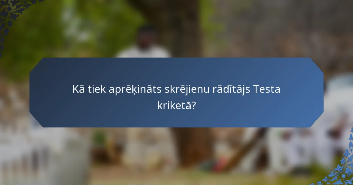Kā tiek aprēķināts skrējienu rādītājs Testa kriketā?