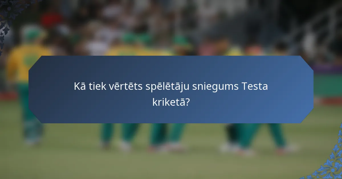 Kā tiek vērtēts spēlētāju sniegums Testa kriketā?