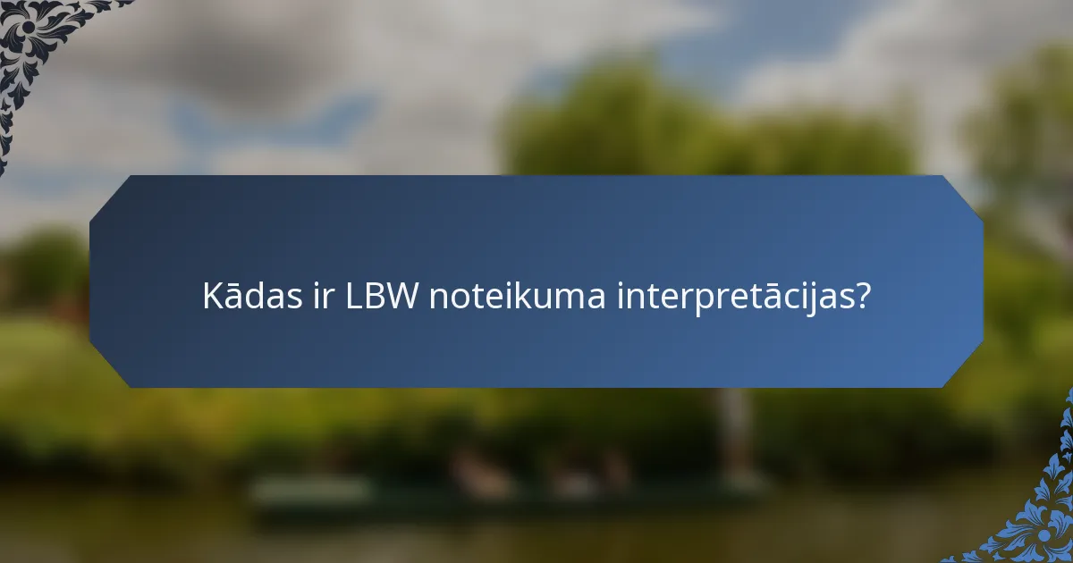 Kādas ir LBW noteikuma interpretācijas?