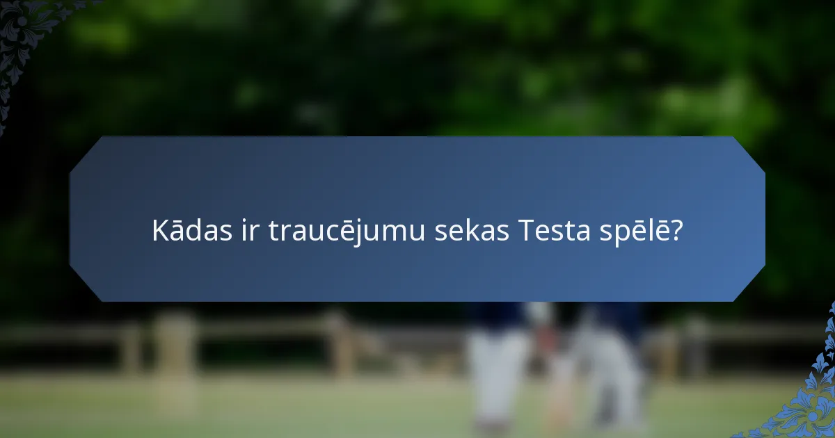 Kādas ir traucējumu sekas Testa spēlē?