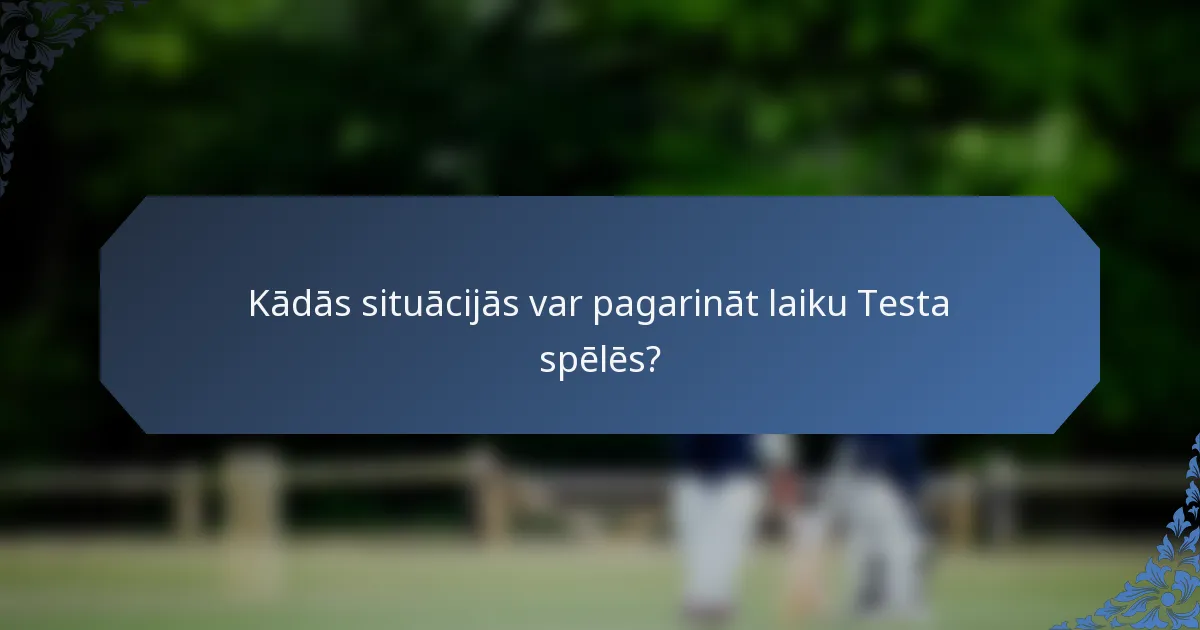 Kādās situācijās var pagarināt laiku Testa spēlēs?
