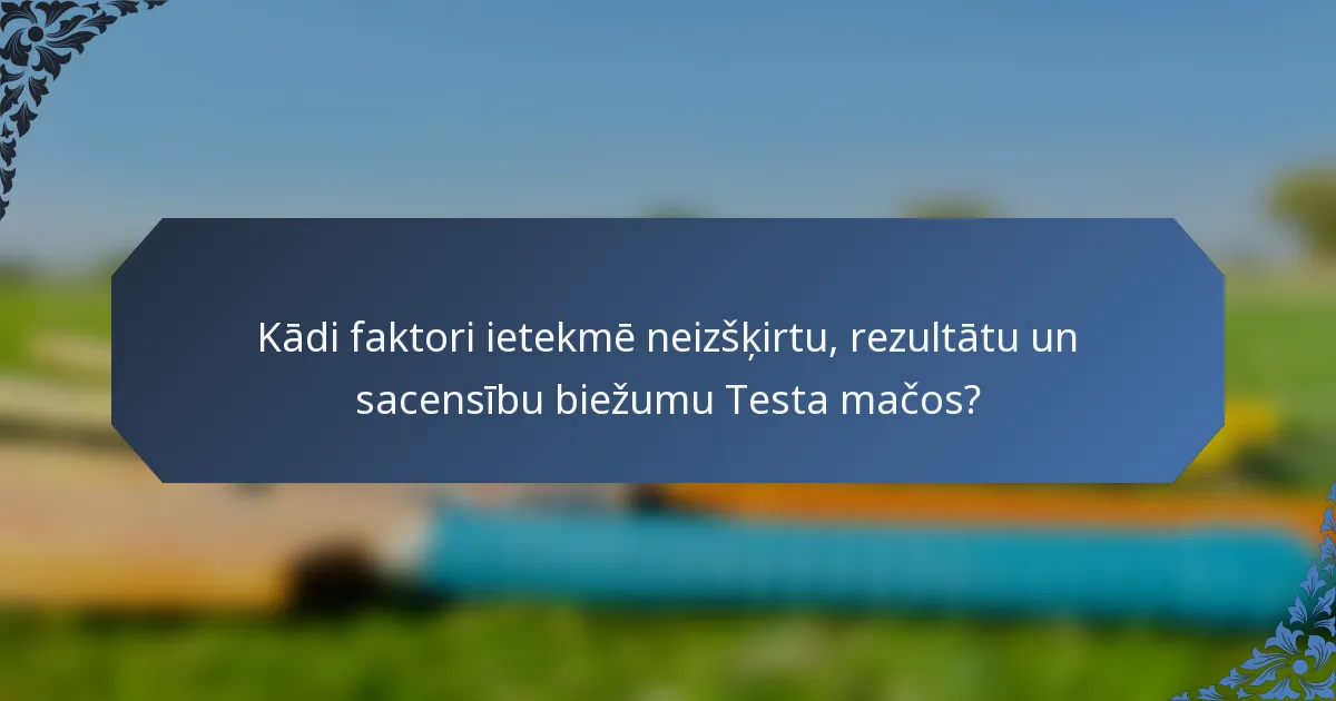 Kādi faktori ietekmē neizšķirtu, rezultātu un sacensību biežumu Testa mačos?