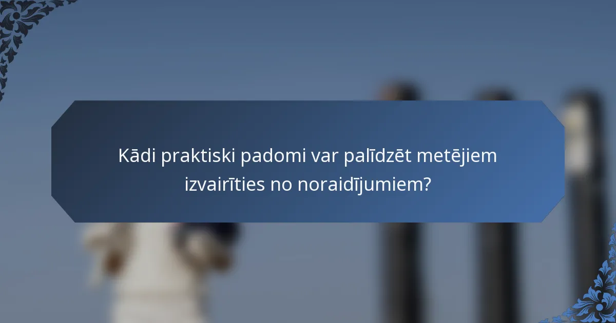 Kādi praktiski padomi var palīdzēt metējiem izvairīties no noraidījumiem?
