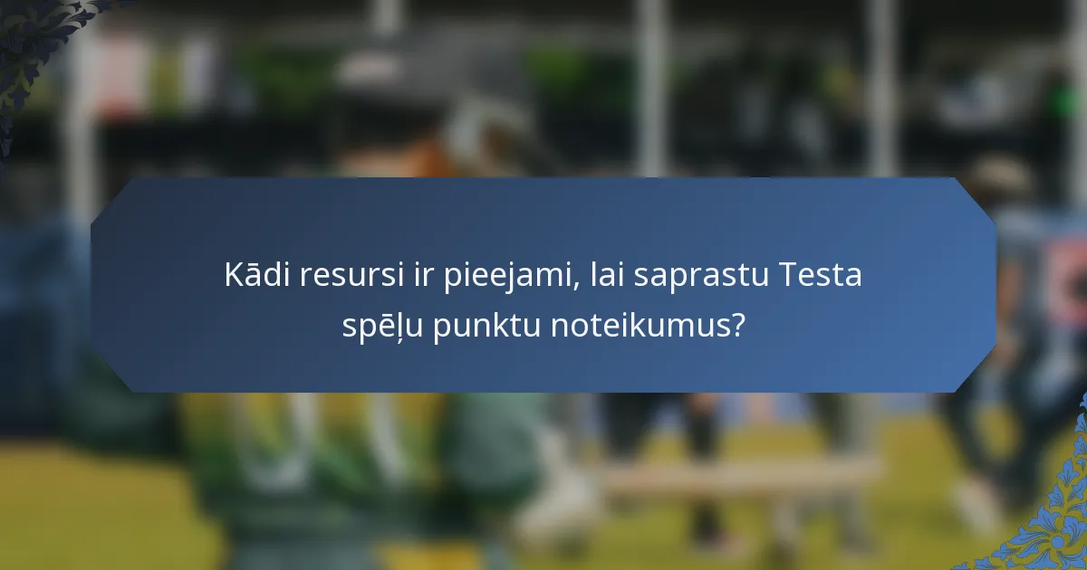 Kādi resursi ir pieejami, lai saprastu Testa spēļu punktu noteikumus?