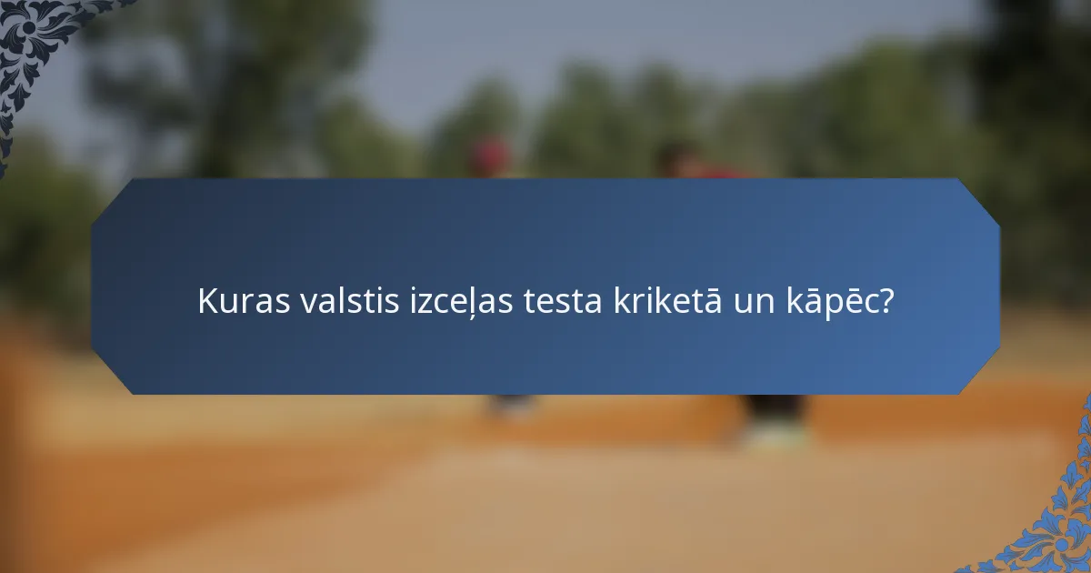 Kuras valstis izceļas testa kriketā un kāpēc?