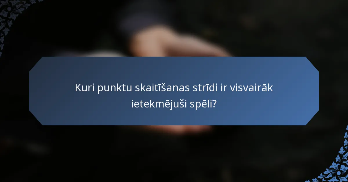 Kuri punktu skaitīšanas strīdi ir visvairāk ietekmējuši spēli?